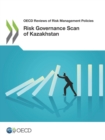 OECD Reviews of Risk Management Policies Risk Governance Scan of Kazakhstan - eBook