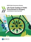 OECD Public Governance Reviews Life-Cycle Costing in Public Procurement in Hungary Stocktaking of Good Practices - eBook