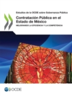 Estudios de la OCDE sobre Gobernanza Publica Contratacion Publica en el Estado de Mexico Mejorando la Eficiencia y la Competencia - eBook