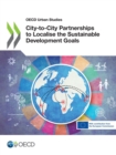 OECD Urban Studies City-to-City Partnerships to Localise the Sustainable Development Goals - eBook