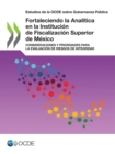 Estudios de la OCDE sobre Gobernanza Publica Fortaleciendo la Analitica en la Institucion de Fiscalizacion Superior de Mexico Consideraciones y Prioridades para la Evaluacion de Riesgos de Integridad - eBook