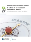 Revision de Politicas Nacionales de Educacion El futuro de la educacion superior en Mexico Fortalecimiento de la calidad y la equidad - eBook