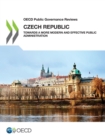 OECD Public Governance Reviews: Czech Republic Towards a More Modern and Effective Public Administration - eBook