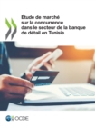 Etude de marche sur la concurrence dans le secteur de la banque de detail en Tunisie - eBook