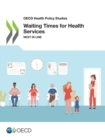 OECD Health Policy Studies Waiting Times for Health Services Next in Line - eBook