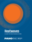 Heatwaves : A Guide for Health-based Actions - eBook