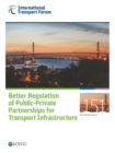 ITF Round Tables Better Regulation of Public-Private Partnerships for Transport Infrastructure - eBook
