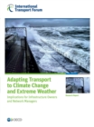ITF Research Reports Adapting Transport to Climate Change and Extreme Weather Implications for Infrastructure Owners and Network Managers - eBook