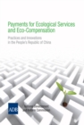 Payments for Ecological Services and Eco-Compensation : Practices and Innovations in the People's Republic of China - eBook