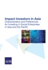 Impact Investors in Asia : Characteristics and Preferences for Investing in Social Enterprises in Asia and the Pacific - eBook