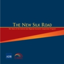 The New Silk Road : Ten Years of the Central Asia Regional Economic Cooperation Program - eBook