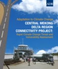 Central Mekong Delta Region Connectivity Project : Rapid Climate Change Threat and Vulnerability Assessment - eBook