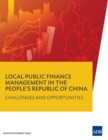 Local Public Finance Management in the People's Republic of China : Challenges and Opportunities - eBook