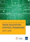 South Asia Subregional Economic Cooperation : Trade Facilitation Strategic Framework 2014-2018 - eBook