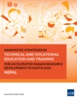 Innovative Strategies in Technical and Vocational Education and Training for Accelerated Human Resource Development in South Asia: Nepal : Nepal - eBook