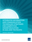 Integrated Information and Communication Technology Strategies for Competitive Higher Education in Asia and the Pacific - eBook