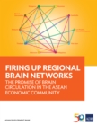 Firing Up Regional Brain Networks : The Promise of Brain Circulation in the ASEAN Economic Community - eBook
