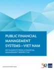 Public Financial Management Systems-Viet Nam : Key Elements from a Financial Management Perspective - eBook