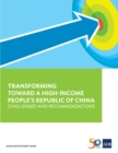 Transforming Towards a High-Income People's Republic of China : Challenges and Recommendations - eBook