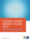 ASEAN+3 Bond Market Guide 2017: Brunei Darussalam - Book