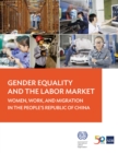 Gender Equality and the Labor Market : Women, Work, and Migration in the People's Republic of China - eBook