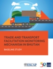Trade and Transport Facilitation Monitoring Mechanism in Bhutan : Baseline Study - eBook