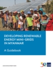 Developing Renewable Energy Mini-Grids in Myanmar : A Guidebook - eBook