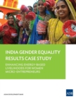 Gender Equality Results Case Study: India : Enhancing Energy-Based Livelihoods for Women Micro-Entrepreneurs - Book