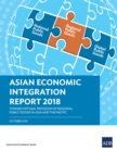 Asian Economic Integration Report 2018 : Toward Optimal Provision of Regional Public Goods in Asia and the Pacific - eBook