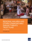 Regional Malaria and Other Communicable Disease Threats Trust Fund : Final Report - eBook