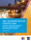 GMS Transport Sector Strategy 2030 : Toward a Seamless, Efficient, Reliable, and Sustainable GMS Transport System - eBook