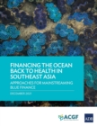 Financing the Ocean Back to Health in Southeast Asia : Approaches for Mainstreaming Blue Finance - Book