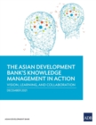 The Asian Development Bank's Knowledge Management in Action : Vision, Learning, and Collaboration - Book