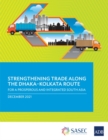 Strengthening Trade along the Dhaka-Kolkata Route : For a Prosperous and Integrated South Asia - Book