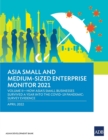 Asia Small and Medium-Sized Enterprise Monitor 2021 : Volume II-How Asia's Small Businesses Survived A Year into the COVID-19 Pandemic: Survey Evidence - Book