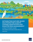 Integrating Nature-Based Solutions for Climate Change Adaptation and Disaster Risk Management : A Practitioner's Guide - Book