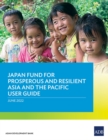 Japan Fund for Prosperous and Resilient Asia and the Pacific User Guide - Book