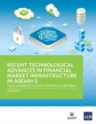 Recent Technological Advances in Financial Market Infrastructure in ASEAN+3 : Cross-Border Settlement Infrastructure Forum - Book