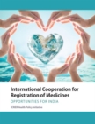 International Cooperation for Registration of Medicines : Opportunities for India - Book