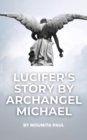 Lucifer's True Story by Archangel Michael : Beyond Good & Evil - eBook