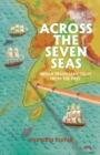 Across The Seven Seas : Indian Travellers  Tales from the Past - eBook
