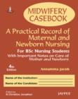 Midwifery Casebook: A Practical Record of Maternal and Newborn Nursing - For BSC Nursing Students - Book