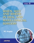 When, Why And Where In Oral And Maxillofacial Surgery: Prep Manual For Undergraduates And Postgraduates Part II - Book