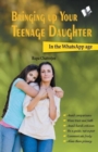 Bringing Up Your Teenage Daughter : In the Whatsapp Age - Book