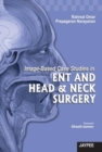 Image-Based Case Studies in ENT and Head & Neck Surgery - Book