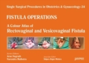 Single Surgical Procedures in Obstetrics and Gynaecology - 34 - Fistula Operations: A Colour Atlas of Rectovaginal and Vesicovaginal Fistula - Book