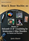 Mastery of Holcomb C3-R® Crosslinking for Keratoconus & Other Disorders: For Patients and Physicians - Book