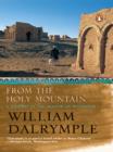 From The Holy Mountain : A Journey in the Shadow of Byzantium - eBook