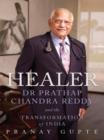 Healer : Dr Prathap Chandra Reddy and the Transformation of India - eBook