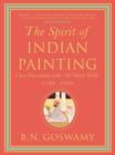 The Spirit of Indian Painting : Close Encounters with 100 Great Works 1100-1900 - eBook